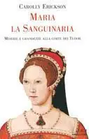 Ultima Occasione Maria la Sanguinaria. Miserie e grandezze alla corte dei Tudor