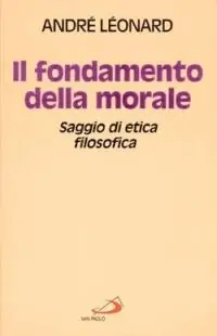 Il fondamento della morale. Saggio di etica filosofica Nuova Collezione