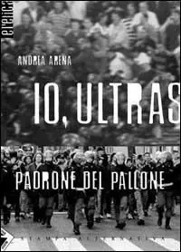 Ultima Occasione Io, ultras padrone del pallone