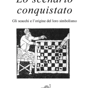 Must-Have Lo scenario conquistato. Gli scacchi e l‘origine del loro simbolismo