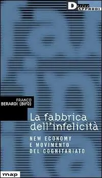 La fabbrica dell‘infelicità. New economy e movimento del cognitariato Acquista Ora