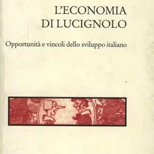 Ultime Pezzi L‘ economia di Lucignolo. Opportunità e vincoli dello sviluppo italiano