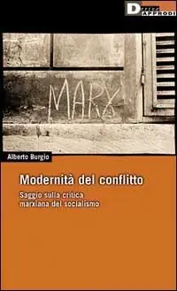 Modernità del conflitto. Saggio sulla critica marxiana del socialismo Solo Oggi