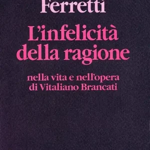 L‘ infelicità della ragione nella vita e nell‘opera di Vitaliano Brancati Compra Online