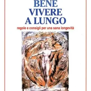 Vivere bene, vivere a lungo. Regole e consigli per una sana longevità Prezzo Conveniente