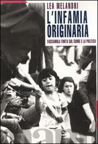 L‘infamia originaria. Facciamola finita col cuore e la politica Bestseller